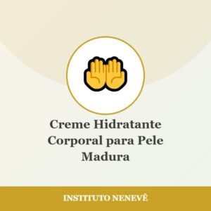 Creme Hidratante Corporal para Pele Madura - Instituto Nenevê