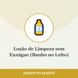 Loção de Limpeza sem Enxágue (Banho no Leito) - Instituto Nenevê