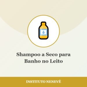 Shampoo a Seco para Banho no Leito - Instituto Nenevê