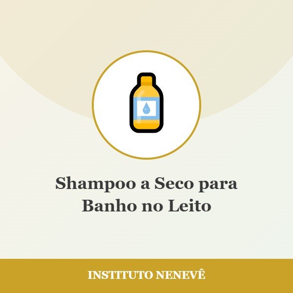 Shampoo a Seco para Banho no Leito - Instituto Nenevê